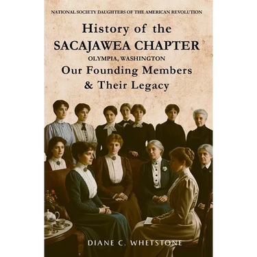 History of the Sacajawea Chapter, Olympia, Washington: Our Founding Members & Their Legacy