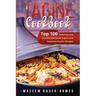 Tagine Cookbook: Top 100 Delicious and Healthy Moroccan-Tagine and Couscous Poultry Recipes