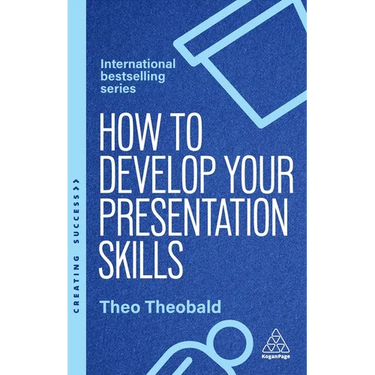 How to Develop Your Presentation Skills: Inspire and Inform with Clarity and Confidence