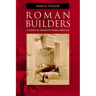 Roman Builders: A Study in Architectural Process