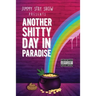 Jimmy Stay Show Presents Another Shitty Day in Paradise