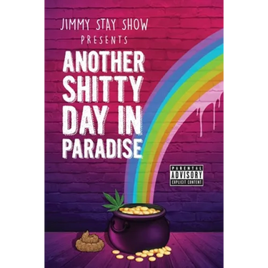 Jimmy Stay Show Presents Another Shitty Day in Paradise