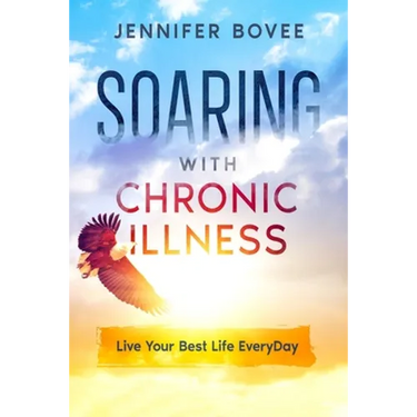 Soaring With Chronic Illness Live Your Best Life Everyday