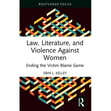 Law, Literature, and Violence Against Women: Ending the Victim Blame Game