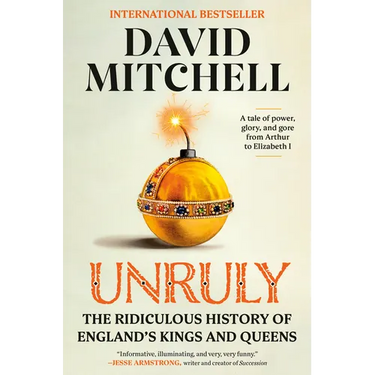 Unruly: The Ridiculous History of England's Kings and Queens