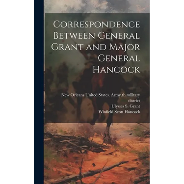 Correspondence Between General Grant and Major General Hancock