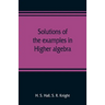 Solutions of the examples in Higher algebra