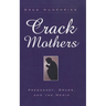Crack Mothers: Pregnancy, Drugs, and the Media