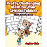 Pretty Challenging Math for Your Critical Thinker: Math Activity Book