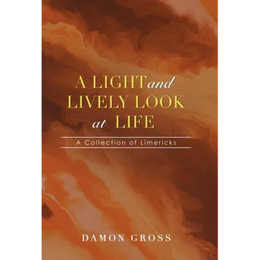 A Light and Lively Look at Life: A Collection of Limericks
