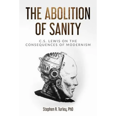 The Abolition of Sanity: C.S. Lewis on the Consequences of Modernism