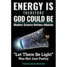 Energy Is, Therefore God Could Be: Modern Science Refutes Atheism