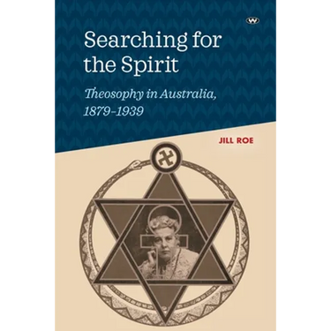 Searching for the Spirit: Theosophy in Australia, 1879-1939
