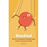 Shackled: Why We Are Predisposed to Resist Belief Change and How to Overcome Our Instincts