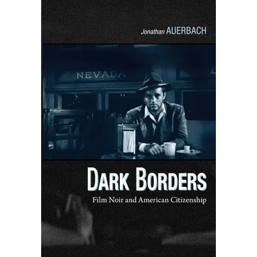 Dark Borders: Film Noir and American Citizenship