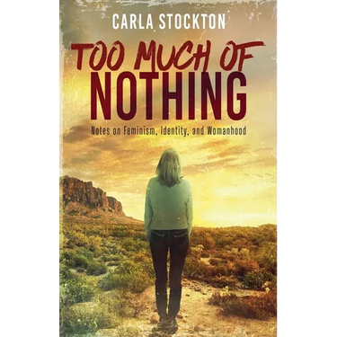 Too Much Of Nothing: Notes on Feminism, Identity, and Womanhood