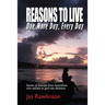 Reasons To Live One More Day, Every Day: Stories of triumph from Australians who refused to give into darkness
