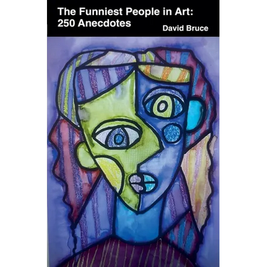 The Funniest People in Art: 250 Anecdotes