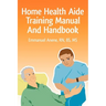 Home Health Aide Training Manual And Handbook