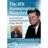 The JFK Assassination Dissected: An Analysis by Forensic Pathologist Cyril Wecht