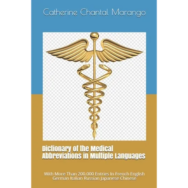 Dictionary of the Medical Abbreviations in Multiple Languages: With More Than 200.000 Entries In French English German Italian Russian Japanese Chines
