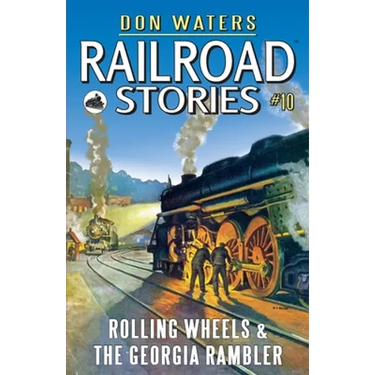 Railroad Stories #10: Rolling Wheels & The Georgia Rambler