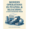 Modern Operations in Pulping and Bleaching: A Paper Engineering Primer