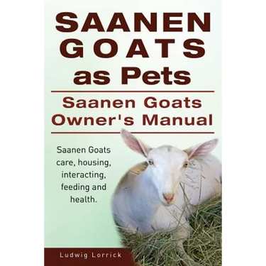 Saanen Goats as Pets. Saanen Goats Owners Manual. Saanen Goats care, housing, interacting, feeding and health.