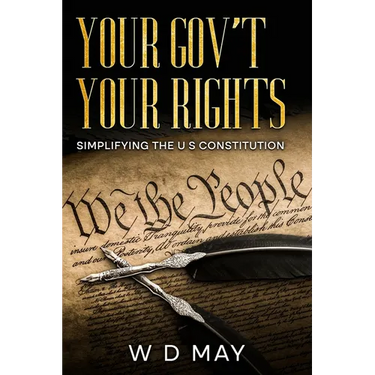 Your Gov't Your Rights; Simplifying the U S Constitution