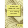 Library's Crisis Communications Planner: A PR Guide for Handling Every Emergency