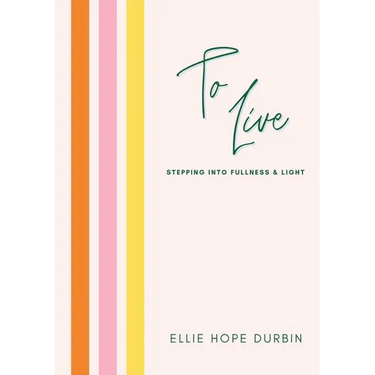 To Live: Stepping Into Fullness and Light