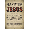 Plantation Jesus: Race, Faith, and a New Way Forward