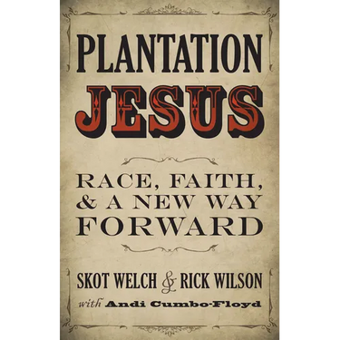 Plantation Jesus: Race, Faith, and a New Way Forward