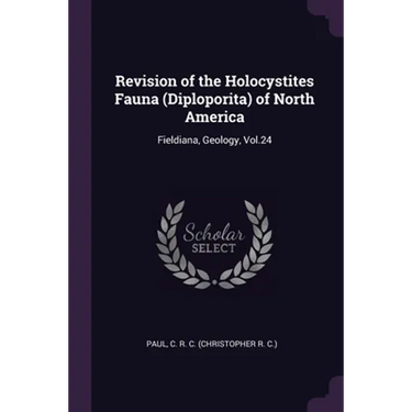 Revision of the Holocystites Fauna (Diploporita) of North America: Fieldiana, Geology, Vol.24