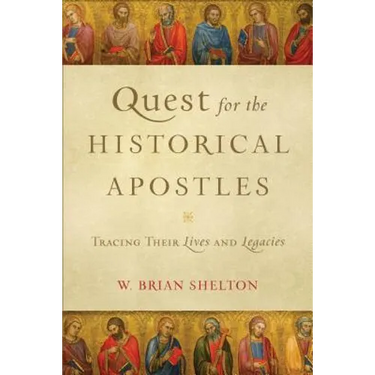 Quest for the Historical Apostles: Tracing Their Lives and Legacies