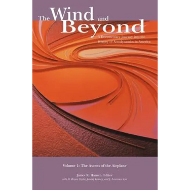 The Wind and Beyond: A Documentary Journey into the History of Aerodynamics in America. Volume 1: The Ascent of the Airplane in America (NA
