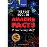 The Huge Book of Amazing Facts & Interesting Stuff 2024: Science, History, Pop Culture Facts & More 10th Anniversary Edition