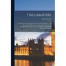 Hallamshire: The History And Topography Of The Parish Of Sheffield: With Historical And Descriptive Notices Of The Parishes Of Ecclesfield, Hansworth,