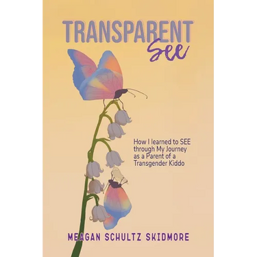 TransparentSEE: How I Learned to SEE through My Journey as a Parent of a Transgender Kiddo