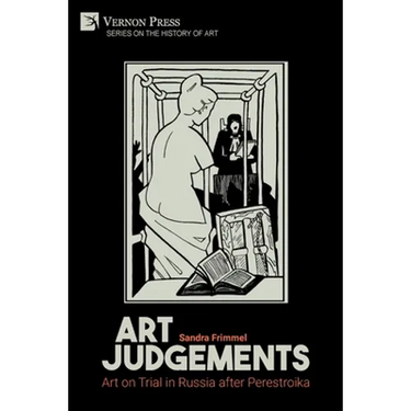 Art Judgements: Art on Trial in Russia after Perestroika