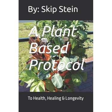 A Plant Based Protocol: To Health, Healing & Longevity