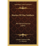 Stories Of Our Soldiers: War Reminiscences (1893)