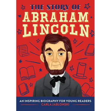 The Story of Abraham Lincoln: An Inspiring Biography for Young Readers