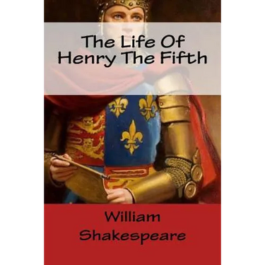 The Life Of Henry The Fifth