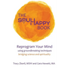 The Soul Happy Book: Reprogram Your Mind Using Groundbreaking Techniques Bridging Science and Spirituality