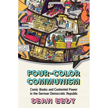 Four-Color Communism: Comic Books and Contested Power in the German Democratic Republic