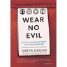 Wear No Evil: How to Change the World with Your Wardrobe