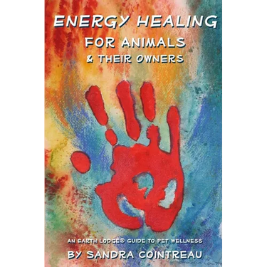 Energy Healing for Animals and Their Owners: An Earth Lodge Guide to Pet Wellness