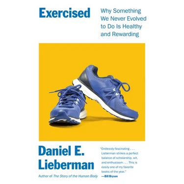 Exercised: Why Something We Never Evolved to Do Is Healthy and Rewarding