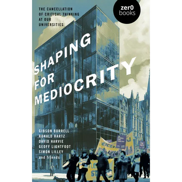 Shaping for Mediocrity: The Cancellation of Critical Thinking at Our Universities